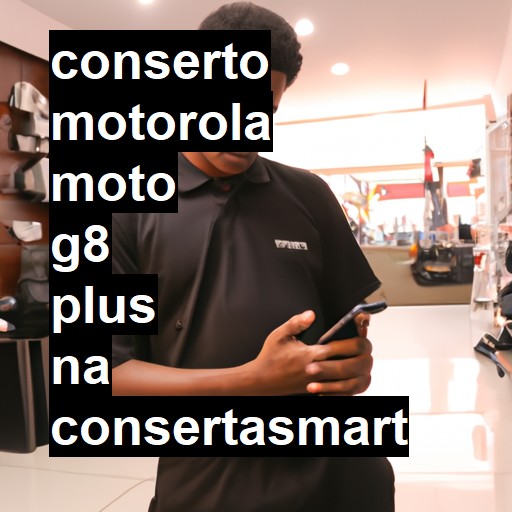 Conserto em  Moto G8 Plus | Veja o preço