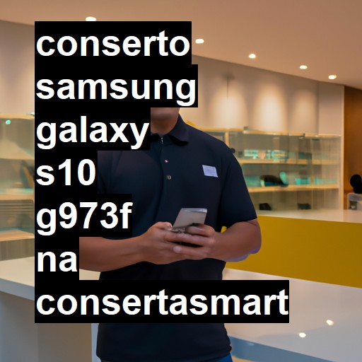 Conserto em Samsung Galaxy S10 G973F | Veja o preço