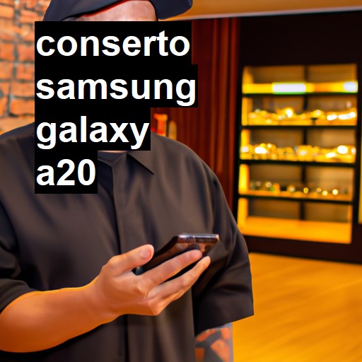 Conserto em Samsung Galaxy A20 | Veja o preço