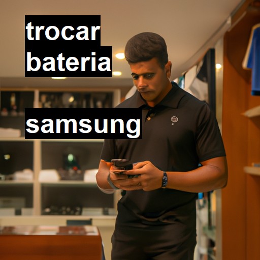 Trocar bateria Samsung  |  R$ 99,00 (a partir)