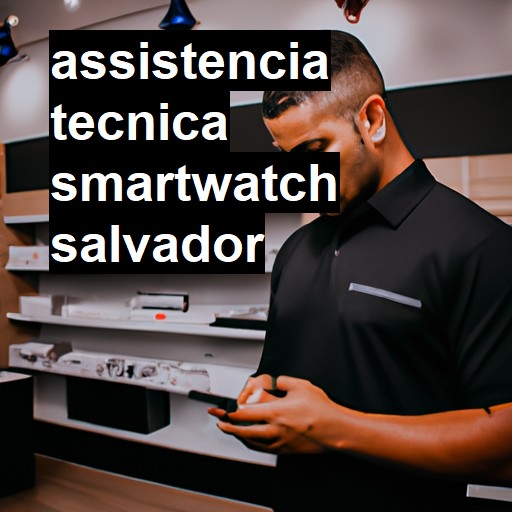 Assistência Técnica smartwatch  em Salvador |  R$ 99,00 (a partir)