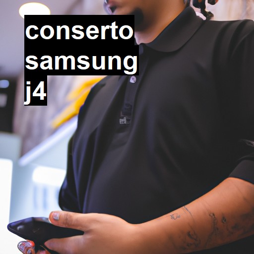 Conserto em Samsung J4 | Veja o preço