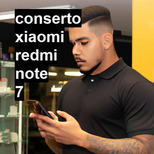 Conserto em Xiaomi Redmi Note 7 | Veja o preço