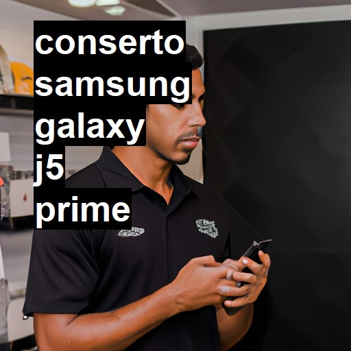 Conserto em Samsung Galaxy J5 Prime | Veja o preço