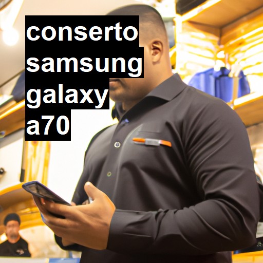 Conserto em Samsung Galaxy A70 | Veja o preço