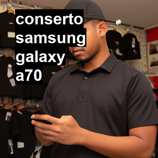 Conserto em Samsung Galaxy A70 | Veja o preço