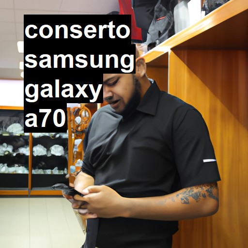 Conserto em Samsung Galaxy A70 | Veja o preço