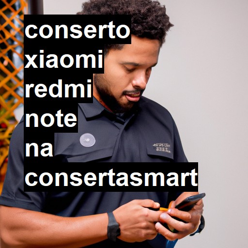 Conserto em Xiaomi Redmi Note | Veja o preço