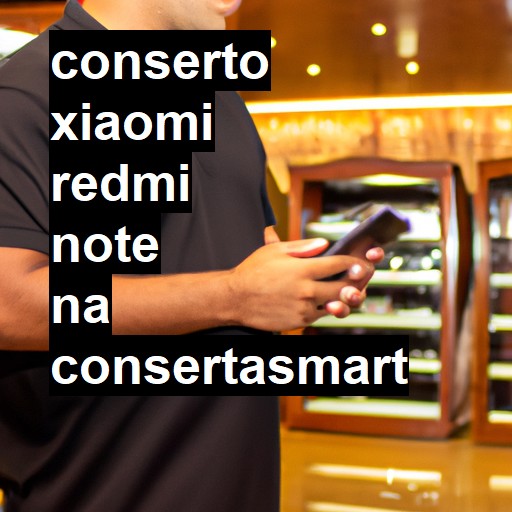 Conserto em Xiaomi Redmi Note | Veja o preço