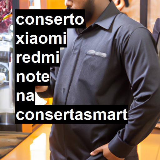 Conserto em Xiaomi Redmi Note | Veja o preço