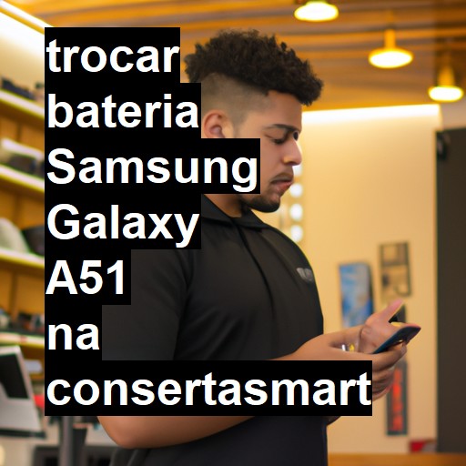 TROCAR BATERIA SAMSUNG GALAXY A51 | Veja o preço