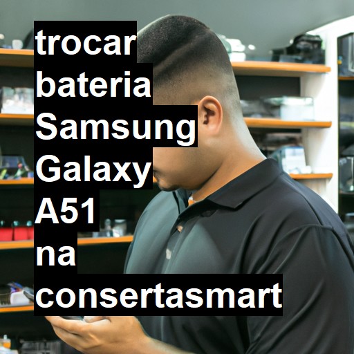 TROCAR BATERIA SAMSUNG GALAXY A51 | Veja o preço