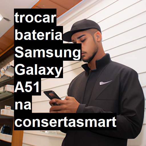 TROCAR BATERIA SAMSUNG GALAXY A51 | Veja o preço