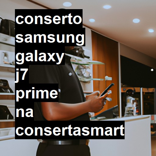 Conserto em SAMSUNG GALAXY J7 PRIME | Veja o preço