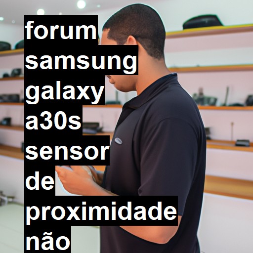 SAMSUNG GALAXY A30S - SENSOR DE PROXIMIDADE NÃO QUER FUNCIONAR | ConsertaSmart 