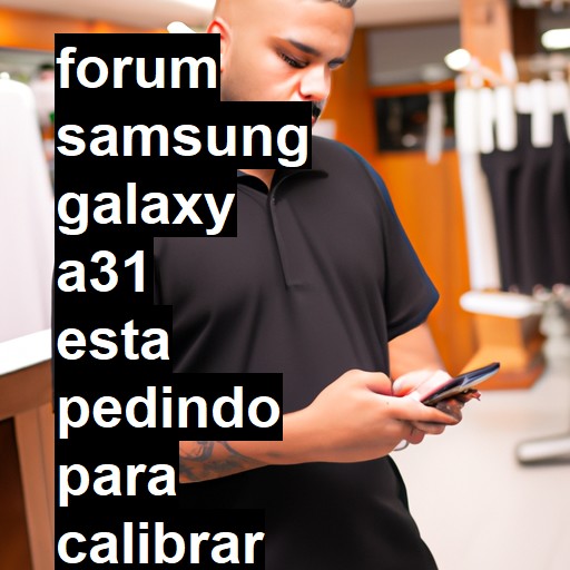 SAMSUNG GALAXY A31 - ESTA PEDINDO PARA CALIBRAR O SENSOR BIOMETRICO | ConsertaSmart 