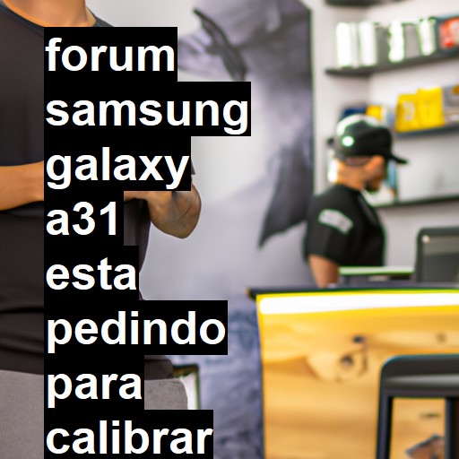 SAMSUNG GALAXY A31 - ESTA PEDINDO PARA CALIBRAR O SENSOR BIOMETRICO | ConsertaSmart 