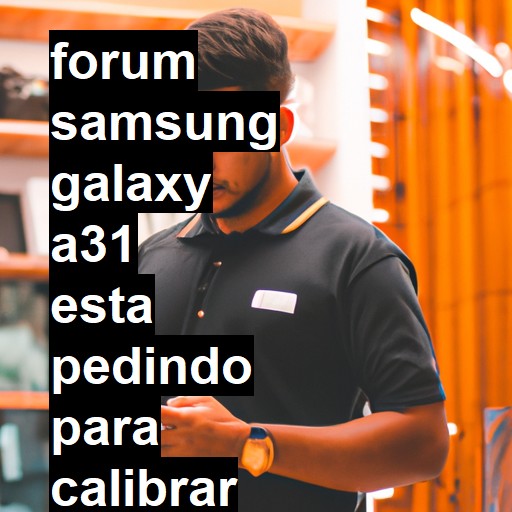 SAMSUNG GALAXY A31 - ESTA PEDINDO PARA CALIBRAR O SENSOR BIOMETRICO | ConsertaSmart 