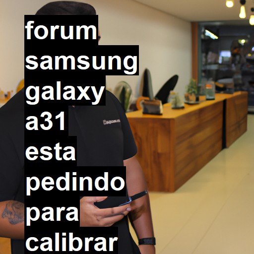 SAMSUNG GALAXY A31 - ESTA PEDINDO PARA CALIBRAR O SENSOR BIOMETRICO | ConsertaSmart 