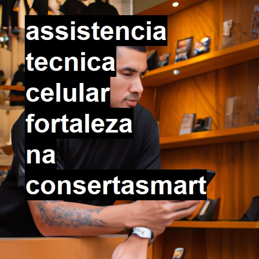 Assistência Técnica de Celular em Fortaleza |  R$ 99,00 (a partir)