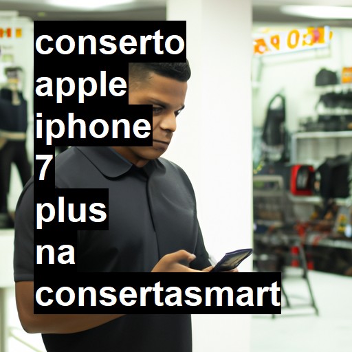 Conserto em APPLE IPHONE 7 PLUS | Veja o preço