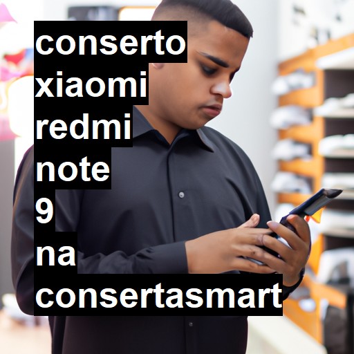 Conserto em Xiaomi Redmi Note 9 | Veja o preço