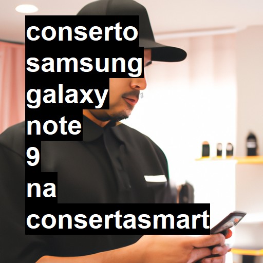 Conserto em Samsung Galaxy Note 9 | Veja o preço