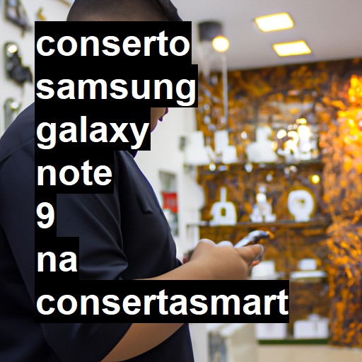 Conserto em Samsung Galaxy Note 9 | Veja o preço