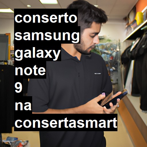 Conserto em Samsung Galaxy Note 9 | Veja o preço