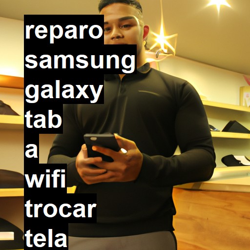 TROCAR TELA SAMSUNG GALAXY TAB A WIFI | Veja o preço