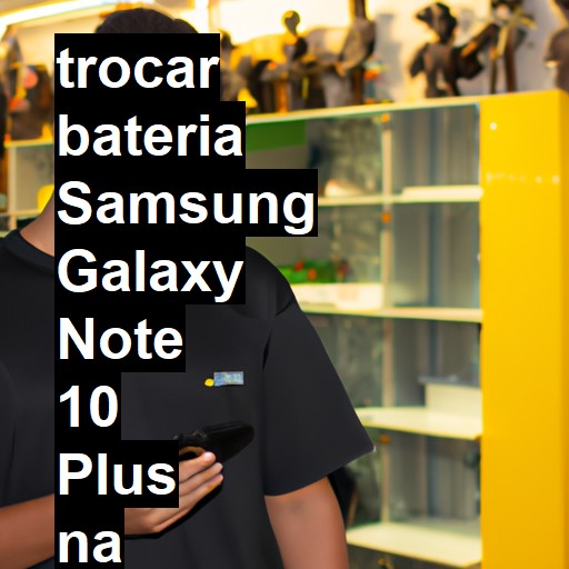 TROCAR BATERIA SAMSUNG GALAXY NOTE 10 PLUS | Veja o preço