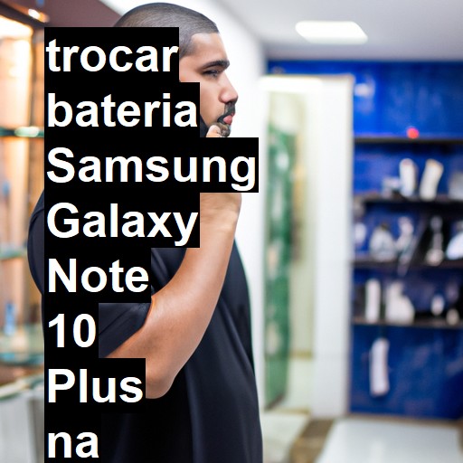 TROCAR BATERIA SAMSUNG GALAXY NOTE 10 PLUS | Veja o preço