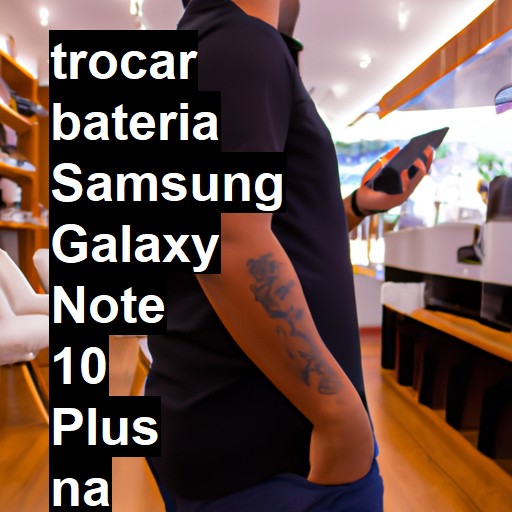 TROCAR BATERIA SAMSUNG GALAXY NOTE 10 PLUS | Veja o preço