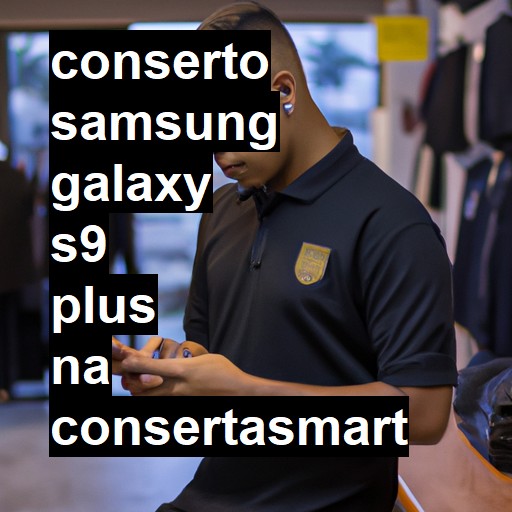 Conserto em Samsung Galaxy s9 PLUS | Veja o preço