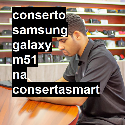 Conserto em Samsung Galaxy M51 | Veja o preço