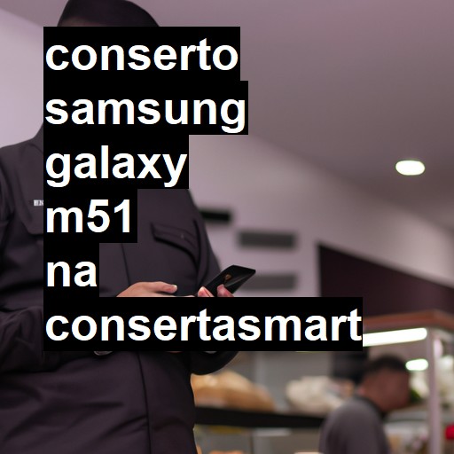 Conserto em Samsung Galaxy M51 | Veja o preço