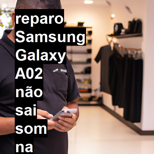 SAMSUNG GALAXY A02 NÃO SAI SOM | ConsertaSmart