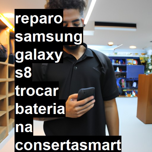 TROCAR BATERIA SAMSUNG GALAXY S8 | Veja o preço