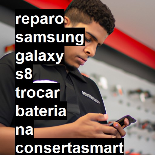 TROCAR BATERIA SAMSUNG GALAXY S8 | Veja o preço