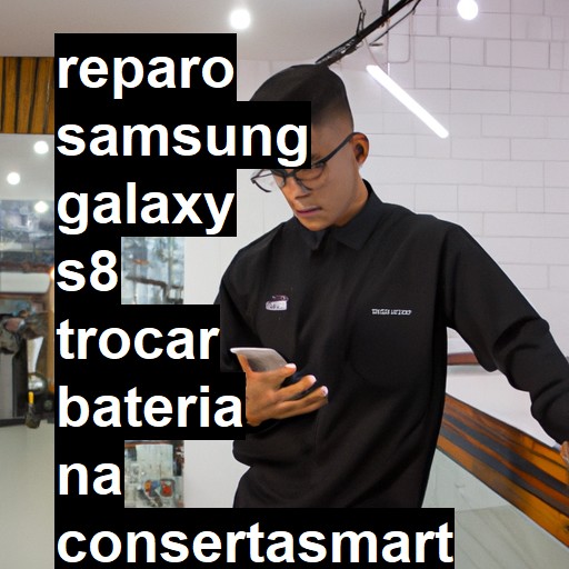 TROCAR BATERIA SAMSUNG GALAXY S8 | Veja o preço