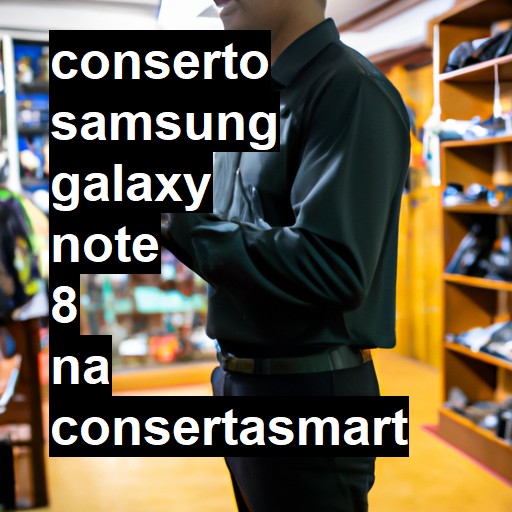 Conserto em Samsung Galaxy Note 8 | Veja o preço