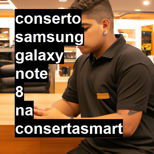 Conserto em Samsung Galaxy Note 8 | Veja o preço